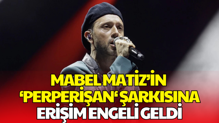 Mabel Matiz’in ‘Perperişan’ Şarkısına Erişim Engeli Getirildi